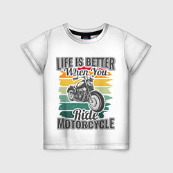 Футболка детская Life is better when you ride motorcycle, цвет: 3D-принт