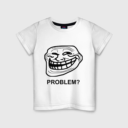 Детская футболка Trollface. Problem? Проблемы? / Белый – фото 1