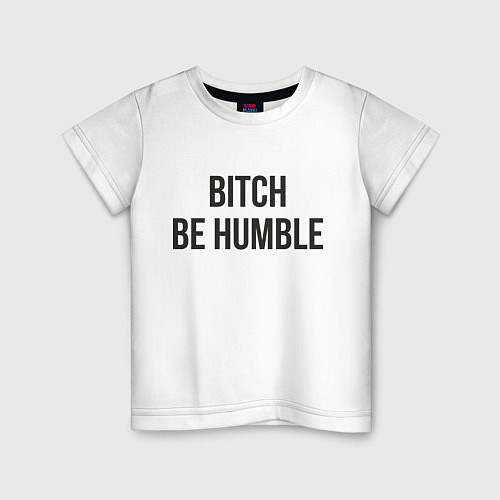 Детская футболка Bitch Be Humble / Белый – фото 1