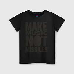 Детская футболка Make Music Not Missiles