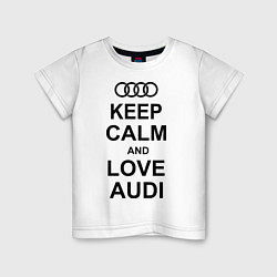 Футболка хлопковая детская Keep Calm & Love Audi, цвет: белый
