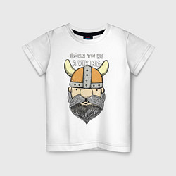 Футболка хлопковая детская Born to be a Viking, цвет: белый