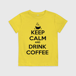 Футболка хлопковая детская Keep Calm & Drink Coffee, цвет: желтый