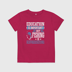 Футболка хлопковая детская Образование важно, но рыбалка важнее, цвет: маджента