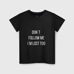 Детская футболка Dont follow me Im lost too