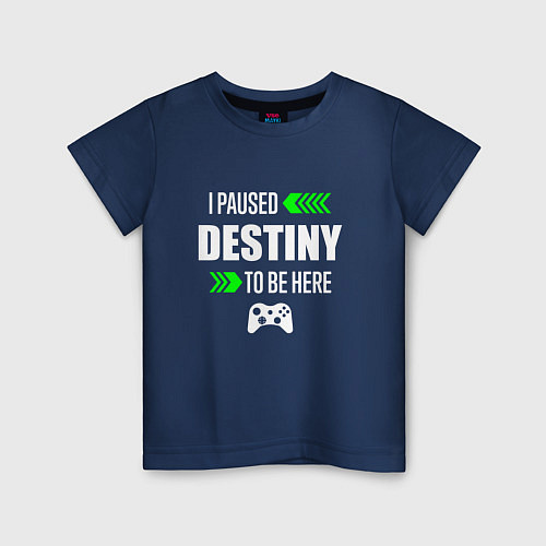Детская футболка I Paused Destiny To Be Here и зеленые стрелочки / Тёмно-синий – фото 1