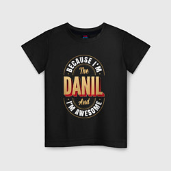 Футболка хлопковая детская Because Im The Danil And Im Awesome, цвет: черный