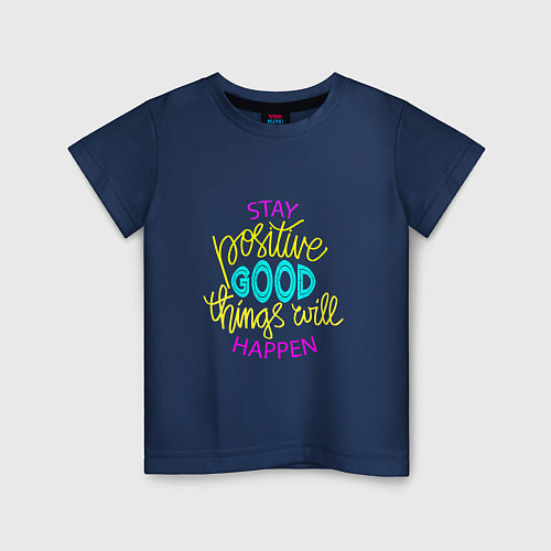 Детская футболка Stay positive good things will happen / Тёмно-синий – фото 1