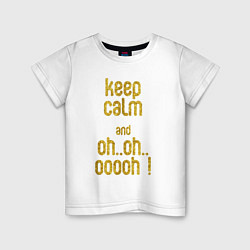 Футболка хлопковая детская Keep calm and oh oh, цвет: белый