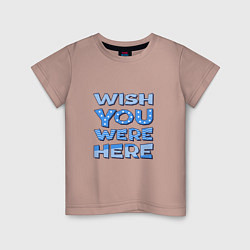 Футболка хлопковая детская Надпись Wish you were here - для самых любимых, цвет: пыльно-розовый