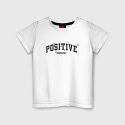 Футболка хлопковая детская Positive vibes only, цвет: белый