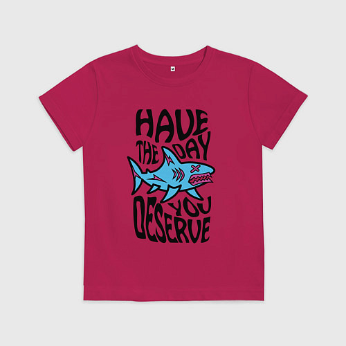 Детская футболка Have the day you deserve / Маджента – фото 1