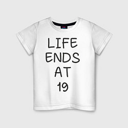 Детская футболка Life ends at 19