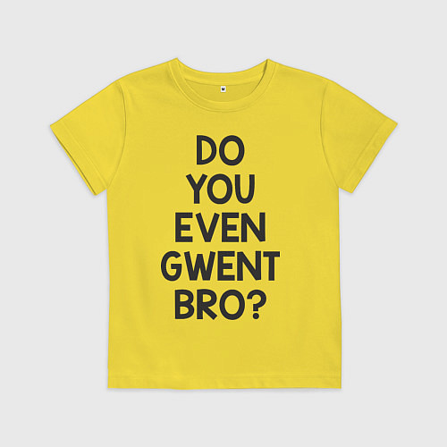 Детская футболка DO YOU EVEN GWENT BRO? / Желтый – фото 1