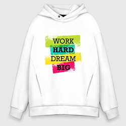 Толстовка оверсайз мужская Work hard and dream big, цвет: белый