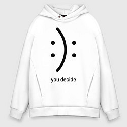 Толстовка оверсайз мужская Уou decide, sad or cheerful, цвет: белый