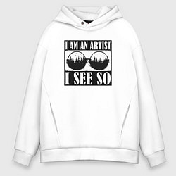 Толстовка оверсайз мужская Я художник и так вижу, цвет: белый