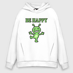 Толстовка оверсайз мужская Инопланетянин, мем, be happy, цвет: белый