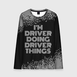 Лонгслив мужской Im driver doing driver things: на темном, цвет: 3D-принт