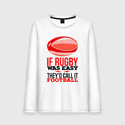 Мужской лонгслив Если бы регби было легким, его бы называли футболо