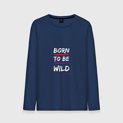 Мужской лонгслив BORN TO BE WILD !