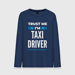 Лонгслив хлопковый мужской Trust me Im taxi driver, цвет: тёмно-синий