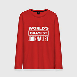Лонгслив хлопковый мужской Worlds okayest journalist, цвет: красный