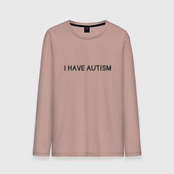 Мужской лонгслив I have autism мем