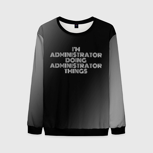 Мужской свитшот I am administrator doing administrator things / 3D-Черный – фото 1