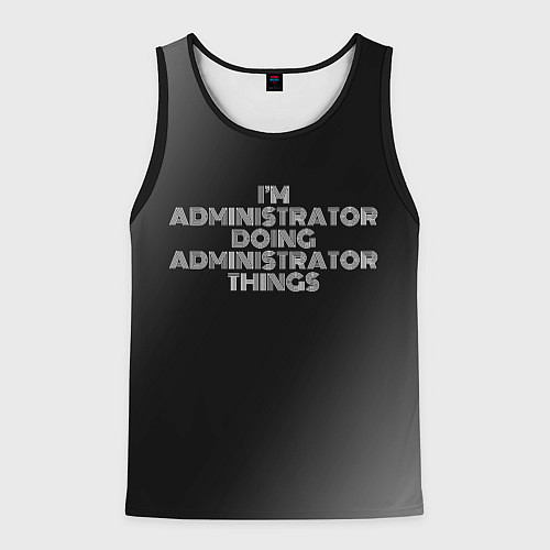 Мужская майка без рукавов I am administrator doing administrator things / 3D-Черный – фото 1
