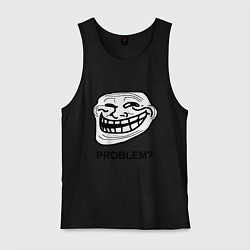 Майка мужская хлопок Trollface. Problem? Проблемы?, цвет: черный