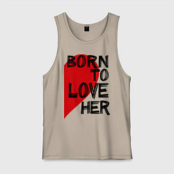 Майка мужская хлопок Born to love her, цвет: миндальный