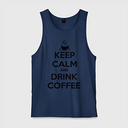 Майка мужская хлопок Keep Calm & Drink Coffee, цвет: тёмно-синий