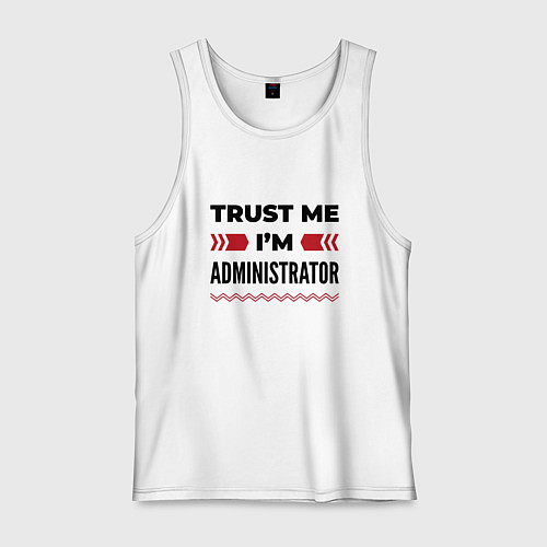 Мужская майка Trust me - Im administrator / Белый – фото 1