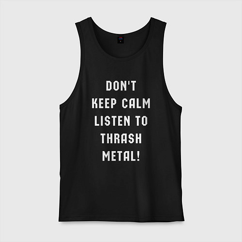 Мужская майка Надпись Dont keep calm listen to thrash metal / Черный – фото 1