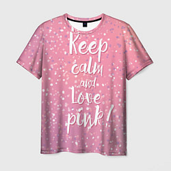 Футболка мужская Keep Calm & Love Pink, цвет: 3D-принт