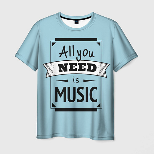 Мужская футболка All you need is music / 3D-принт – фото 1