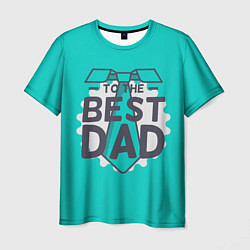 Футболка мужская To the best Dad, цвет: 3D-принт