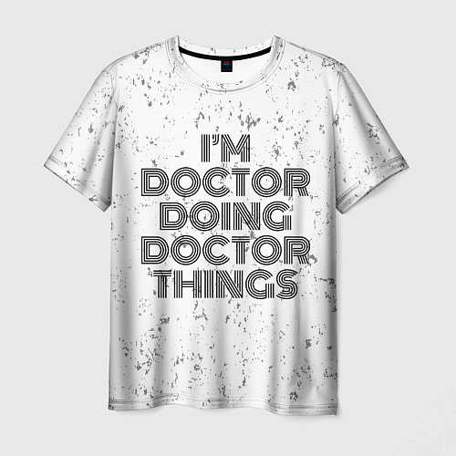 Мужская футболка Im doing doctor things: на светлом / 3D-принт – фото 1