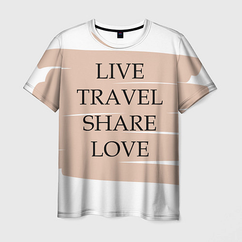 Мужская футболка Live travel share love / 3D-принт – фото 1