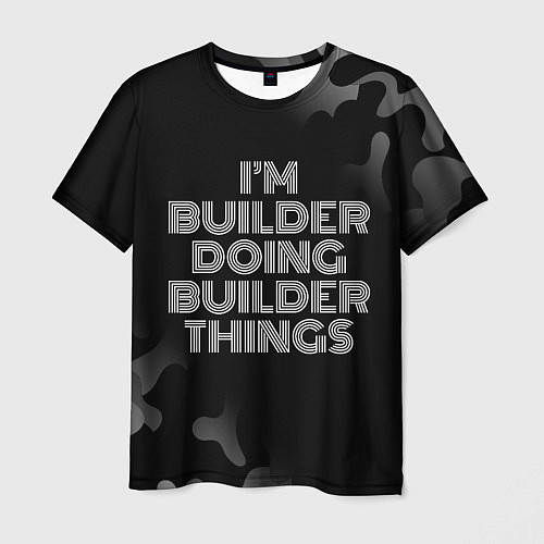 Мужская футболка Im builder doing builder things: на темном / 3D-принт – фото 1