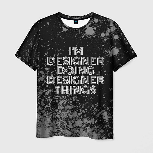Мужская футболка Im designer doing designer things: на темном / 3D-принт – фото 1