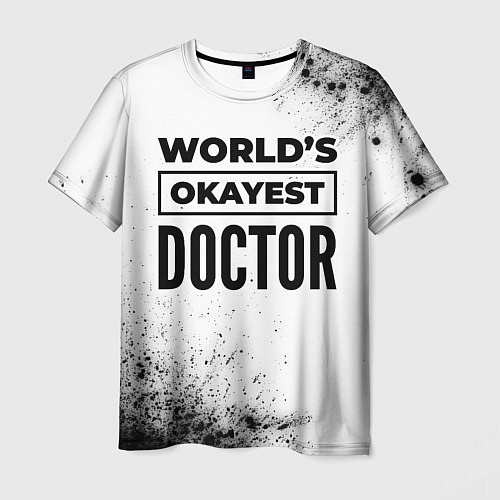 Мужская футболка Worlds okayest doctor - white / 3D-принт – фото 1