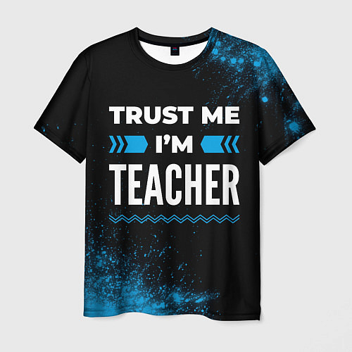 Мужская футболка Trust me Im teacher dark / 3D-принт – фото 1