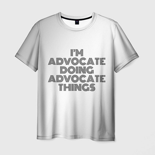 Мужская футболка I am doing advocate things / 3D-принт – фото 1