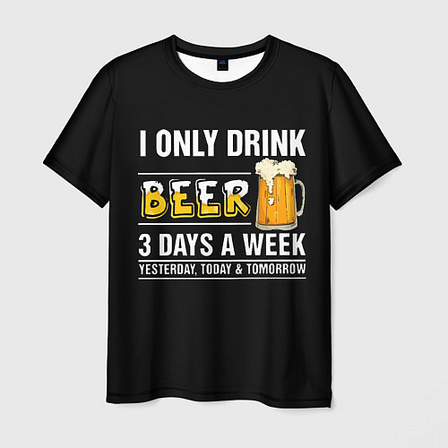 Мужская футболка I only drink beer 3 days a week / 3D-принт – фото 1