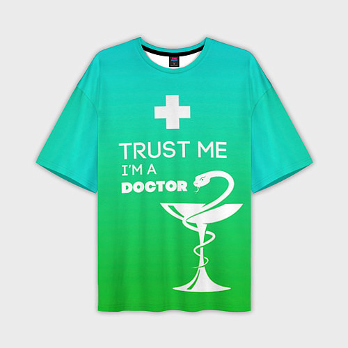 Мужская футболка оверсайз Trust me, i'm a doctor / 3D-принт – фото 1