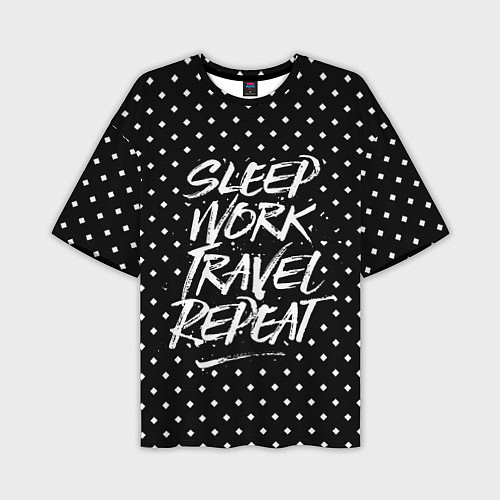 Мужская футболка оверсайз Sleep Work Travel Repeat / 3D-принт – фото 1