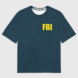 Футболка оверсайз мужская FBI, цвет: 3D-принт