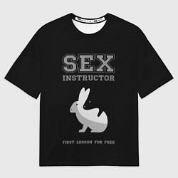 Футболка оверсайз мужская Sex Instructor - first lesson for free, цвет: 3D-принт